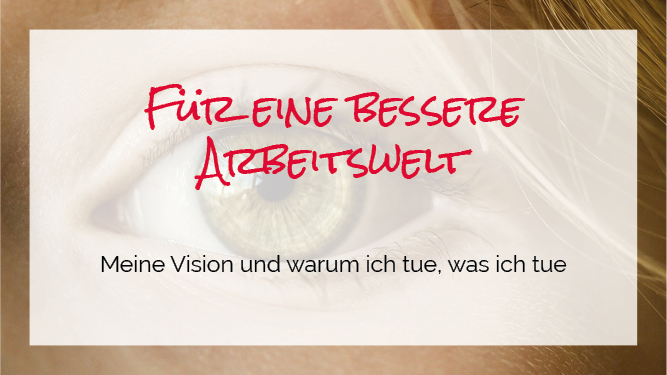 Read more about the article Meine Vision – von einer besseren Arbeitswelt (Podcast Folge 01)