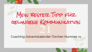 Read more about the article Mein bester Tipp für eine gelungene Kommunikation – Coaching Adventskalender