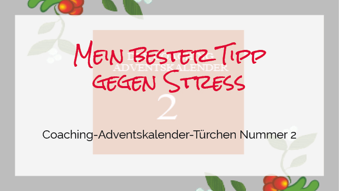 You are currently viewing Mein bester Tipp gegen Stress – Coaching Adventskalender
