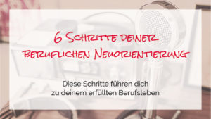 Read more about the article Die 6 Schritte deiner beruflichen Neuorientierung